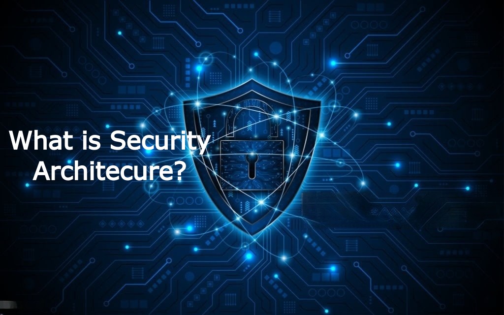 What is Security Architecture?